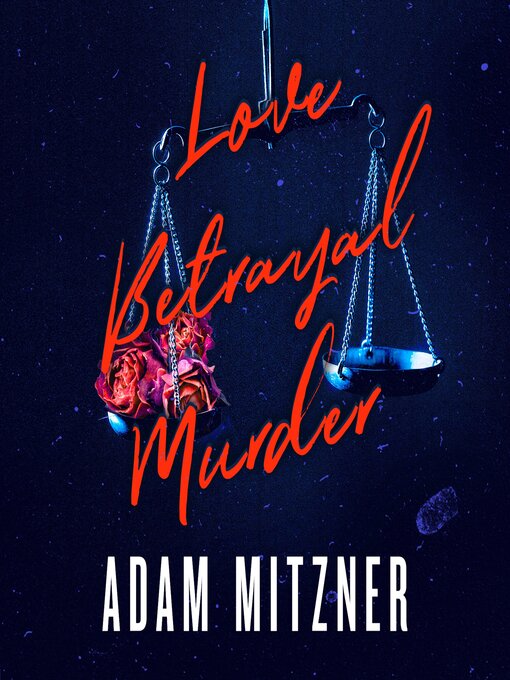 Title details for Love Betrayal Murder by Adam Mitzner - Available